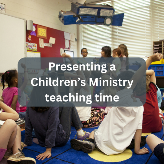 Presenting a Children's Ministry Teaching Time